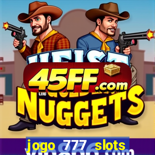 jogo 777 slots paga mesmo